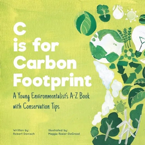 C is for Carbon Footprint: A Young Environmentalist's A-Z Book with Conservation Tips - Paperback