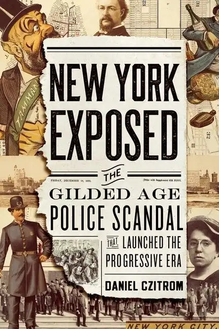 New York Exposed: The Gilded Age Police Scandal That Launched the Progressive Era - Hardcover