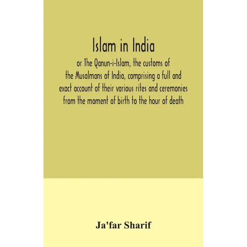 Islam in India, or The Qanun-i-Islam, the customs of the Musalmans of India, comprising a full and exact account of their various rites and ceremonies - Paperback