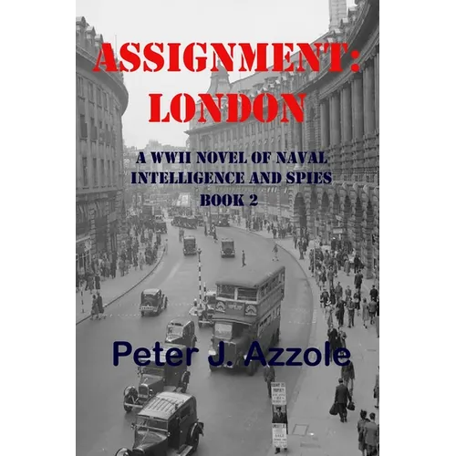 Assignment: London: A WWII Novel of Naval Intelligence and Spies - Paperback