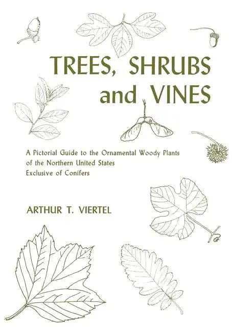 Trees, Shrubs, and Vines: A Pictorial Guide to the Ornamental Woody Plants of the Northeastern United States Exclusive of Conifers - Paperback