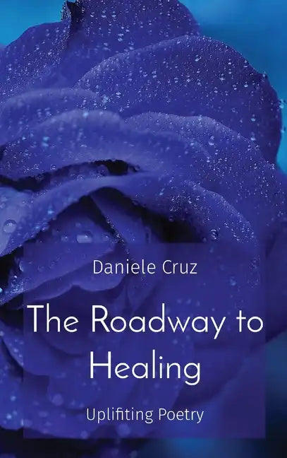 The Roadway to Healing: Uplifiting Poetry - Hardcover