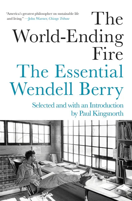 The World-Ending Fire: The Essential Wendell Berry - Paperback