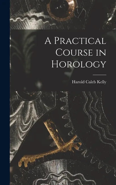 A Practical Course in Horology - Hardcover