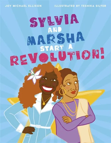 Sylvia and Marsha Start a Revolution!: The Story of the Trans Women of Color Who Made LGBTQ+ History - Hardcover