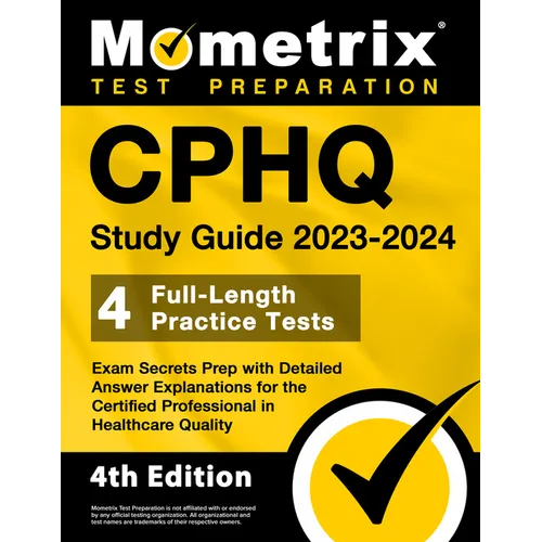 CPHQ Study Guide 2023-2024 - 4 Full-Length Practice Tests, Exam Secrets Prep with Detailed Answer Explanations for the Certified Professional in Healt - Paperback