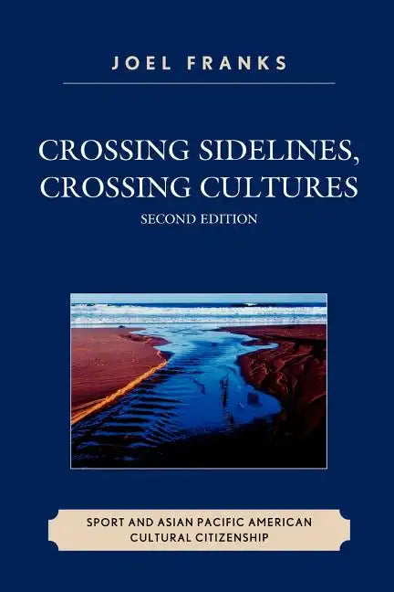Crossing Sidelines, Crossing Cultures: Sport and Asian Pacific American Cultural Citizenship - Paperback
