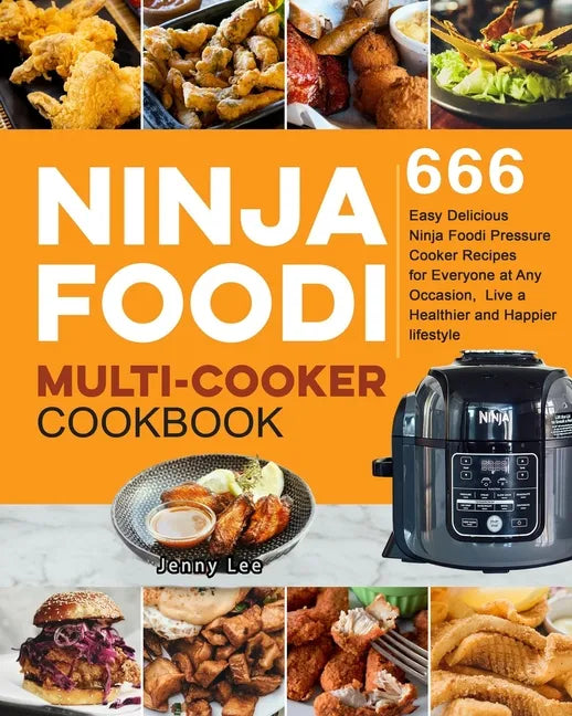Ninja Foodi Multi-Cooker Cookbook: 666 Easy Delicious Ninja Foodi Pressure Cooker Recipes for Everyone at Any Occasion, Live a Healthier and Happier l - Paperback