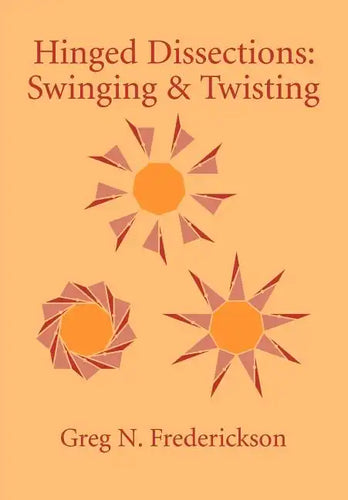 Hinged Dissections: Swinging and Twisting - Paperback