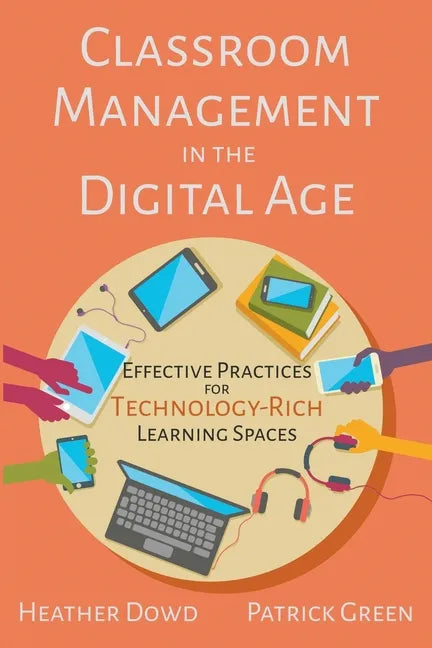 Classroom Management in the Digital Age: Effective Practices for Technology-Rich Learning Spaces - Paperback