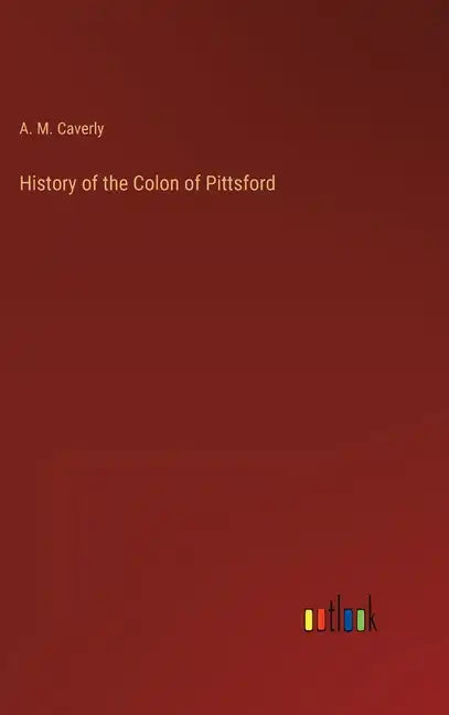History of the Colon of Pittsford - Hardcover