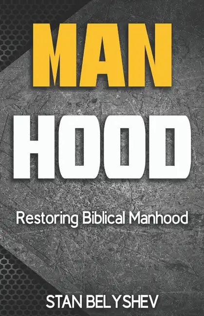 Manhood: Restoring Biblical Manhood - Paperback