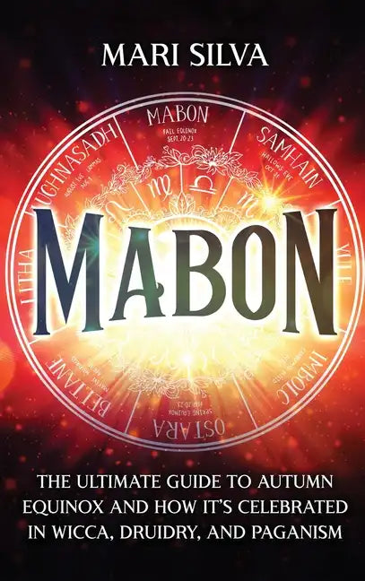 Mabon: The Ultimate Guide to Autumn Equinox and How It's Celebrated in Wicca, Druidry, and Paganism - Hardcover