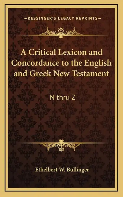 A Critical Lexicon and Concordance to the English and Greek New Testament: N Thru Z - Hardcover