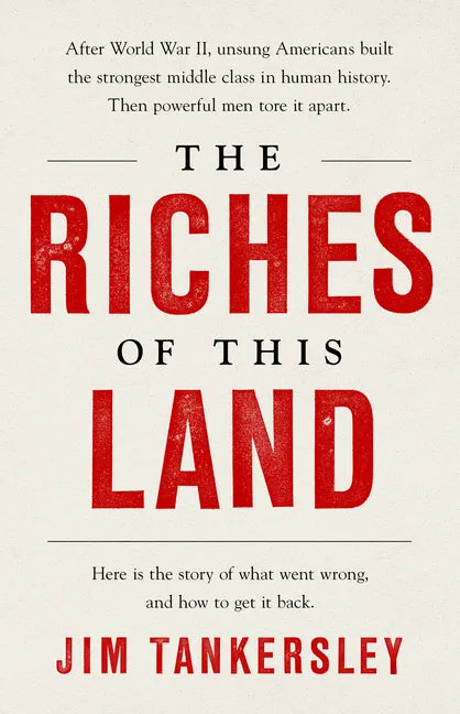 The Riches of This Land: The Untold, True Story of America's Middle Class - Paperback