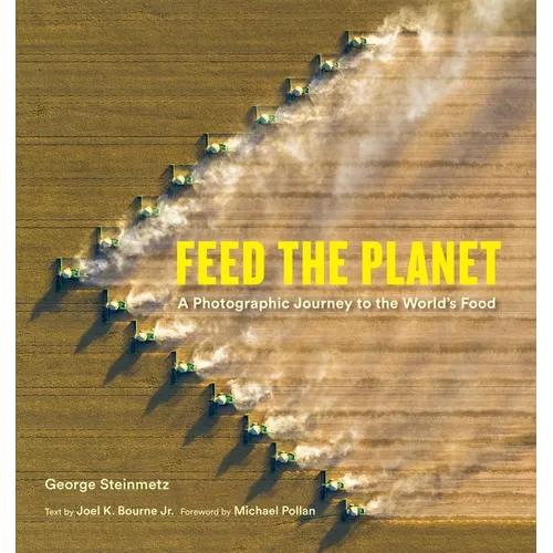 Feed the Planet: A Photographic Journey to the World's Food - Hardcover
