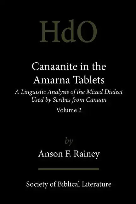 Canaanite in the Amarna Tablets: A Linguistic Analysis of the Mixed Dialect Used by Scribes from Canaan, Volume 2 - Paperback