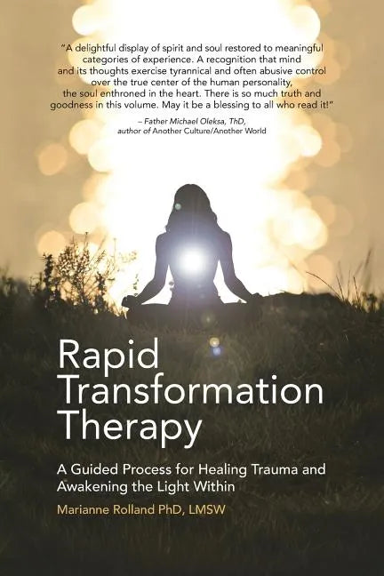 Rapid Transformation Therapy: A Guided Process for Healing Trauma and Awakening the Light Within - Paperback