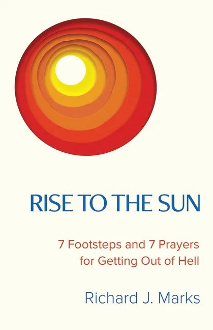 Rise to the Sun: 7 Footsteps and 7 Prayers for Getting Out of Hell - Paperback