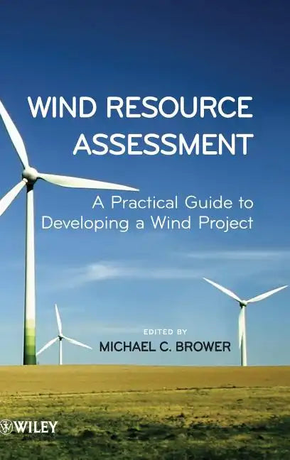 Wind Resource Assessment: A Practical Guide to Developing a Wind Project - Hardcover