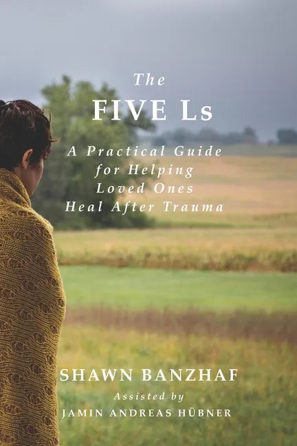The Five Ls: A Practical Guide for Helping Loved Ones Heal After Trauma - Paperback
