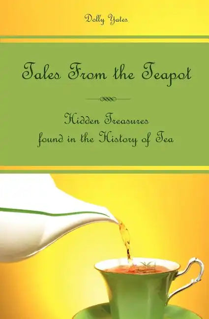 Tales From the Teapot: Hidden Treasures found in the History of Tea - Paperback