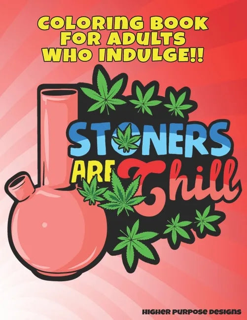 Stoners Are Chill: Marijuana Themed Stoner Coloring Book for Adults - Paperback