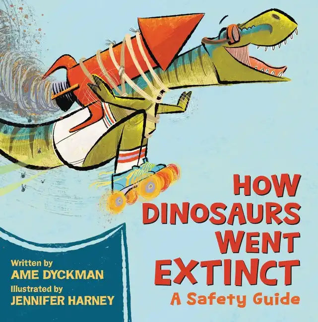 How Dinosaurs Went Extinct: A Safety Guide - Hardcover
