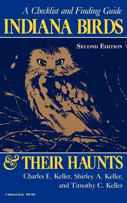 Indiana Birds and Their Haunts, Second Edition, Second Edition: A Checklist and Finding Guide - Paperback