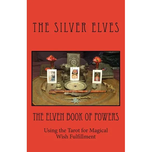 The Elven Book of Powers: Using the Tarot for Magical Wish Fulfillment - Paperback