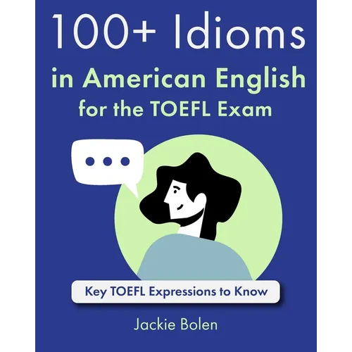 100+ Idioms in American English for the TOEFL Exam: Key TOEFL Expressions to Know - Paperback