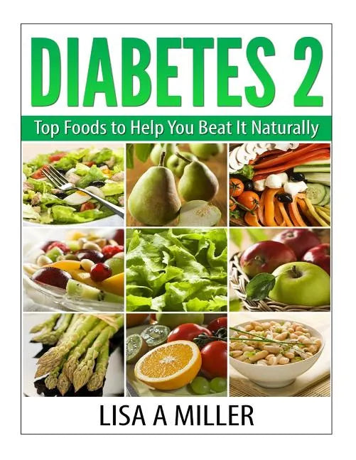 Diabetes 2: Top Foods to Help You Beat It Naturally - Paperback
