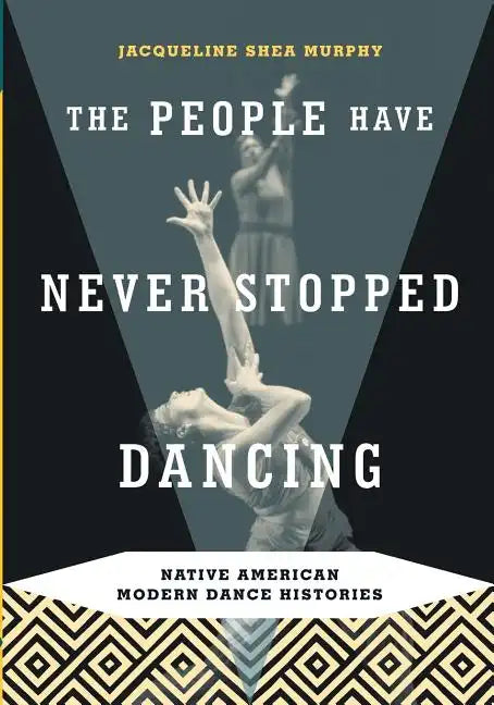 The People Have Never Stopped Dancing: Native American Modern Dance Histories - Paperback
