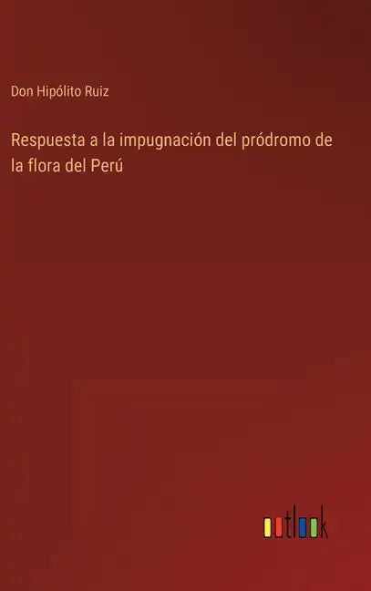 Respuesta a la impugnación del pródromo de la flora del Perú - Hardcover