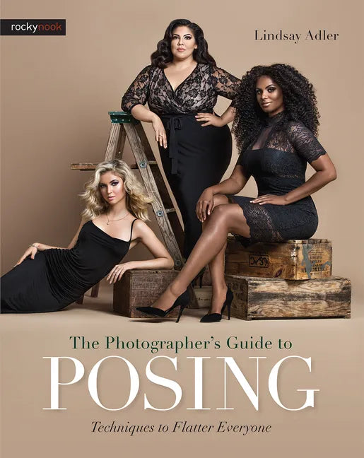 The Photographer's Guide to Posing: Techniques to Flatter Everyone - Paperback