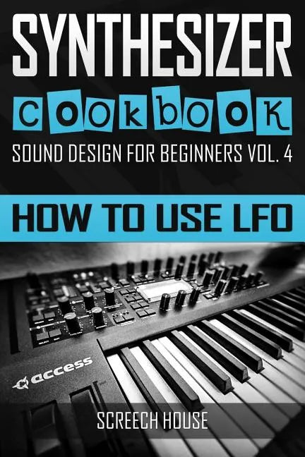 Synthesizer Cookbook: How to Use LFO - Paperback