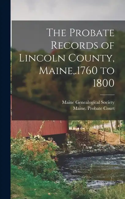 The Probate Records of Lincoln County, Maine, .1760 to 1800 - Hardcover