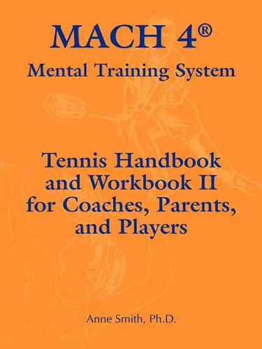 Mach 4 Mental Training System Tennis Handbook and Workbook II for Coaches, Parents, and Players - Paperback