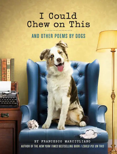 I Could Chew on This: And Other Poems by Dogs - Hardcover