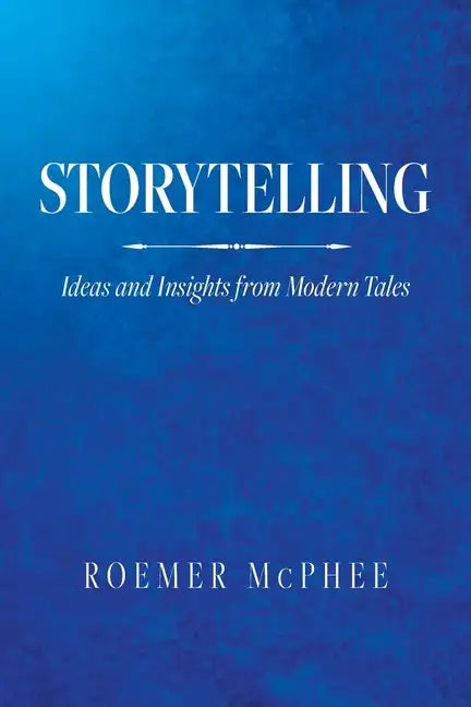 Storytelling: Ideas and Insights from Modern Tales - Paperback