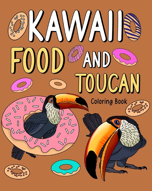 Kawaii Food and Toucan Coloring Book: Activity Relaxation, Painting Menu Cute, and Animal Pictures Pages - Paperback