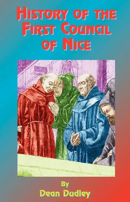 History of the First Council of Nice: A World's Christian Convention, A.D. 325: With a Life of Constantine. - Paperback