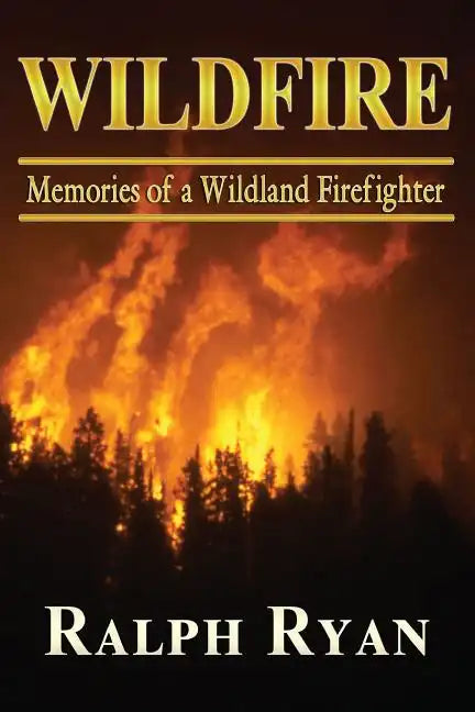 Wildfire: Memoires of a Wildland Firefighter - Paperback