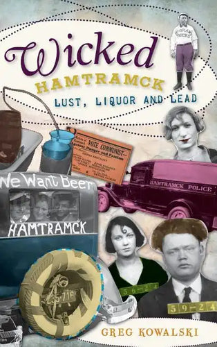 Wicked Hamtramck: Lust, Liquor and Lead - Hardcover