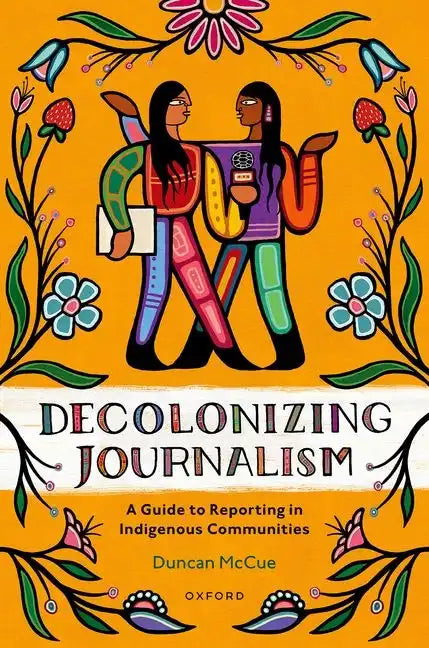 Decolonizing Journalism: A Guide to Reporting in Indigenous Communities - Paperback