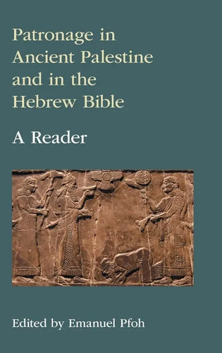 Patronage in Ancient Palestine and in the Hebrew Bible: A Reader - Hardcover