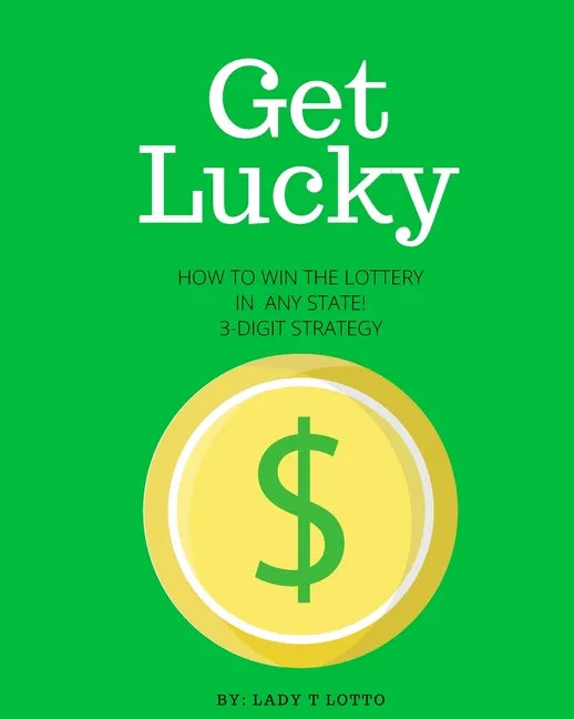 Get Lucky: How To Win The Lottery In Any State 3-Digit Strategy - Paperback