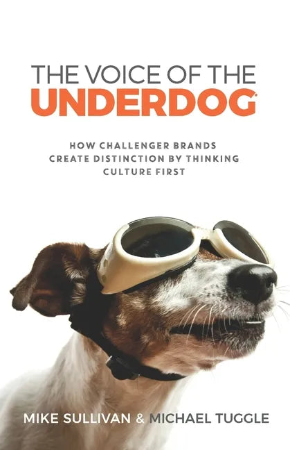 The Voice Of The Underdog: How Challenger Brands Create Distinction By Thinking Culture First - Paperback