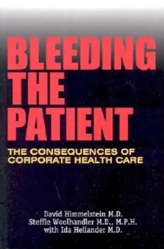 Bleeding the Patient: The Consequences of Corporate Healthcare - Paperback