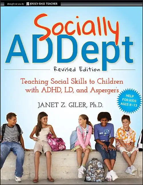 Socially Addept: Teaching Social Skills to Children with Adhd, LD, and Asperger's - Paperback
